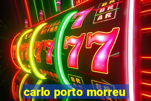 carlo porto morreu